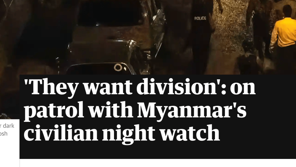 ‘They want division’: on patrol with Myanmar’s civilian night&nbsp;watch